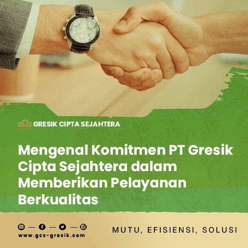 blog-Mengenal-Komitmen-PT-Gresik-Cipta-Sejahtera-dalam-Memberikan-Pelayanan-Berkualitas