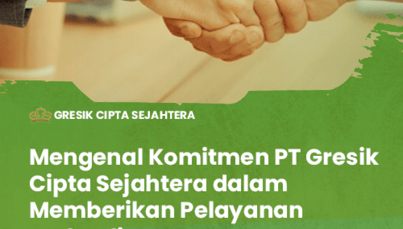 blog-Mengenal-Komitmen-PT-Gresik-Cipta-Sejahtera-dalam-Memberikan-Pelayanan-Berkualitas